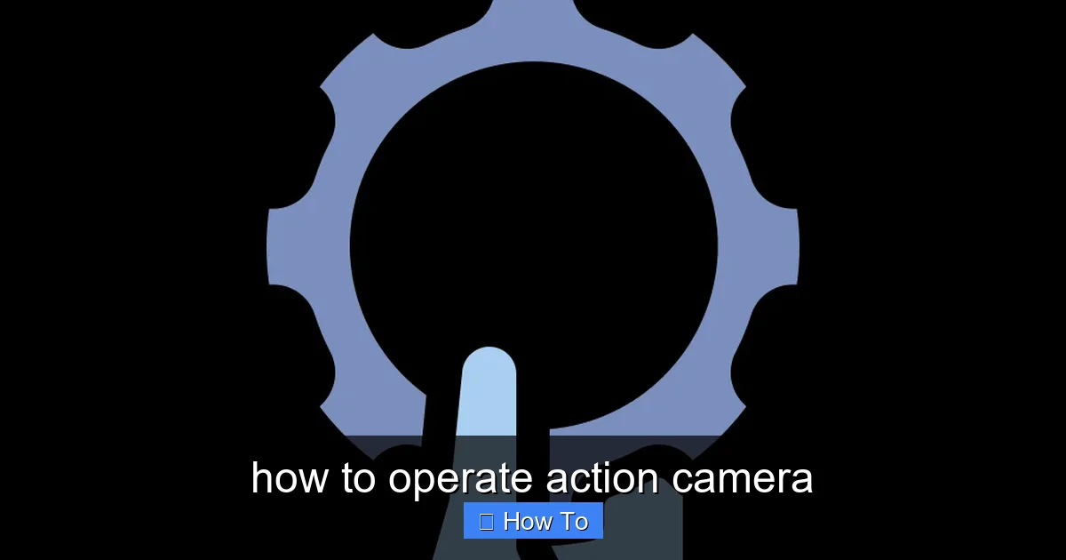 how to operate action camera - content2 visual guide
