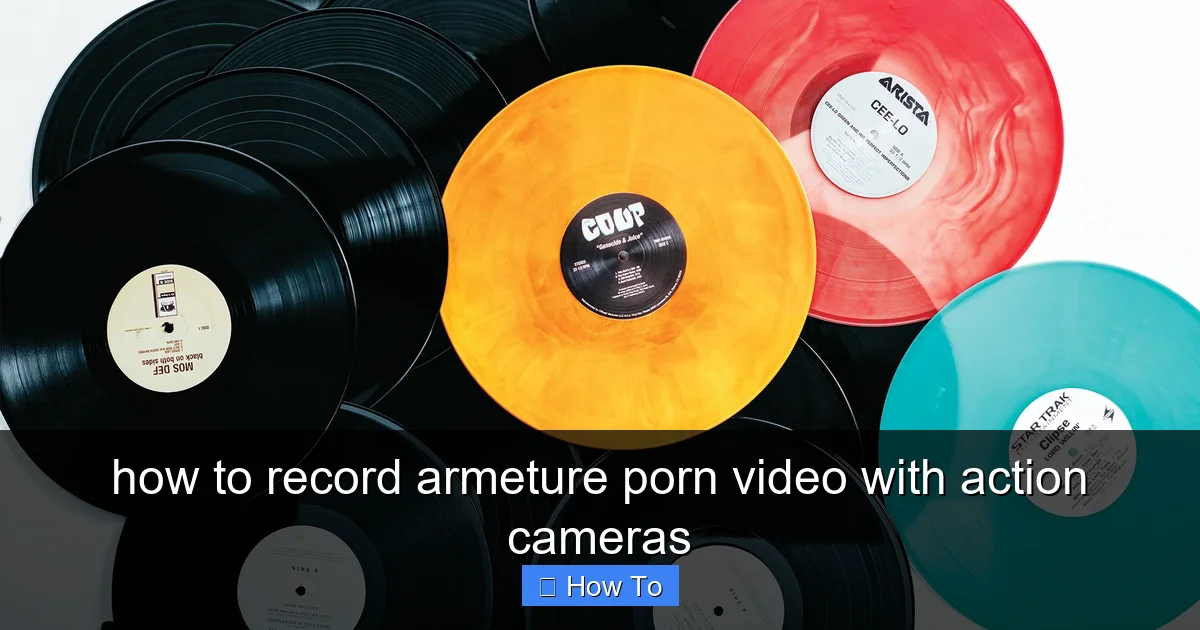 how to record armeture porn video with action cameras - content2 visual guide