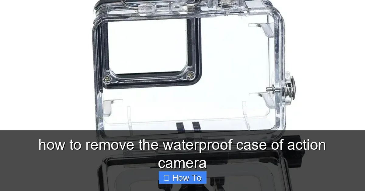 how to remove the waterproof case of action camera - content1 visual guide