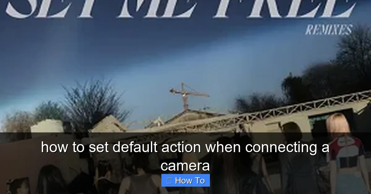 how to set default action when connecting a camera - content2 visual guide