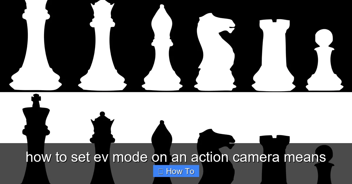 how to set ev mode on an action camera means - content2 visual guide