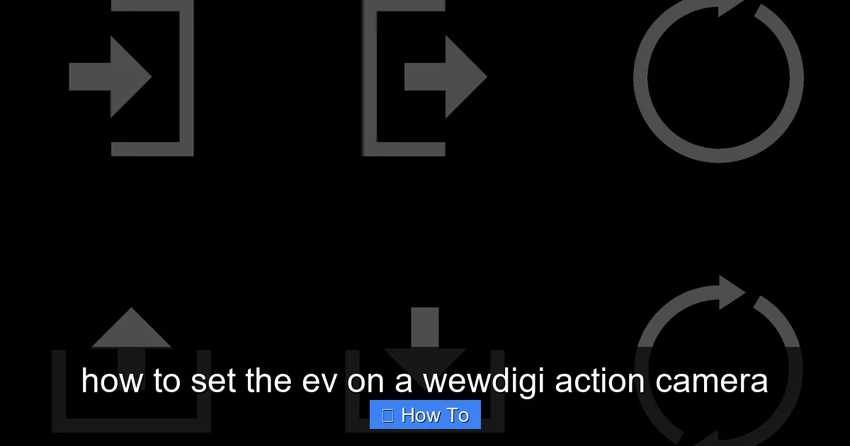 how to set the ev on a wewdigi action camera - content1 visual guide