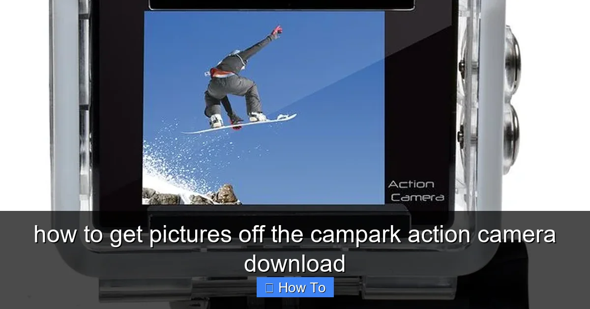 how to get pictures off the campark action camera download - content2 visual guide