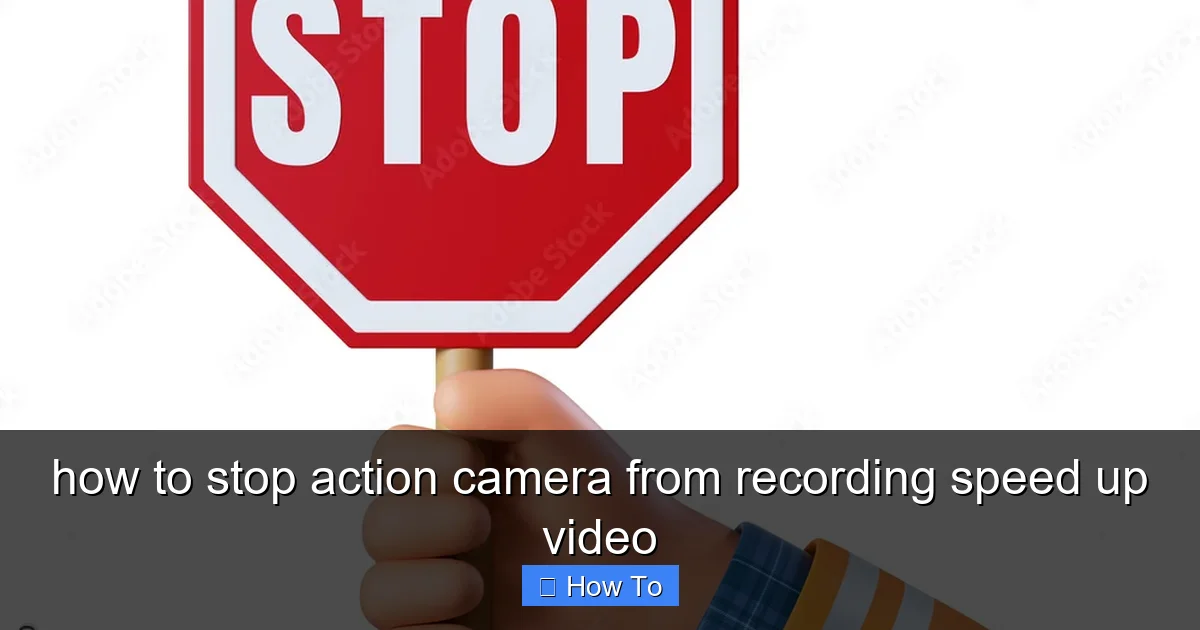 how to stop action camera from recording speed up video - content2 visual guide