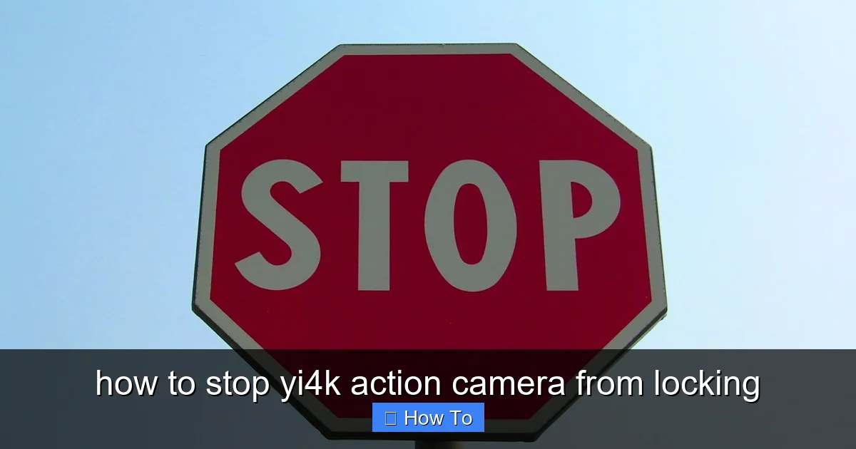 how to stop yi4k action camera from locking - content2 visual guide
