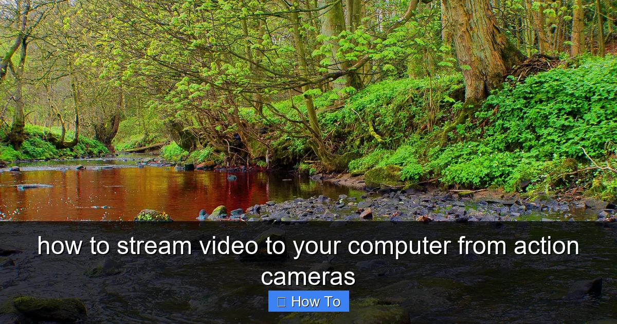 how to stream video to your computer from action cameras - content2 visual guide
