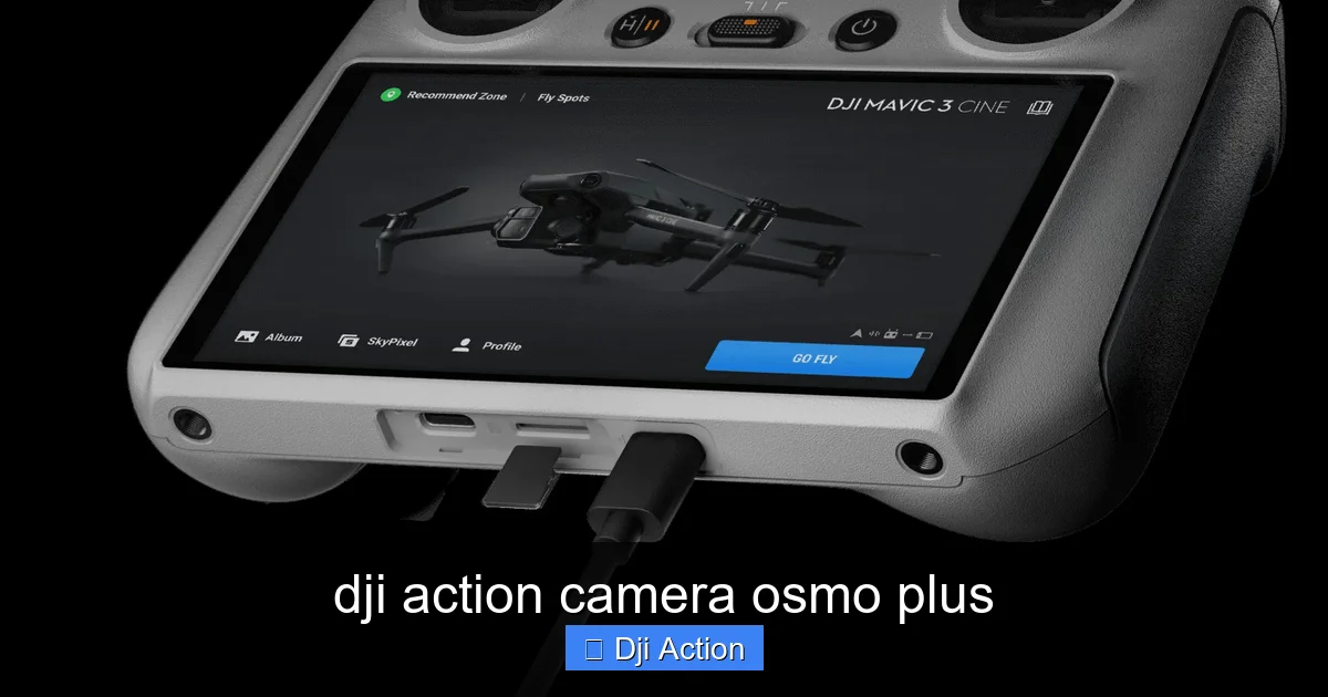 dji action camera osmo plus - content2 visual guide