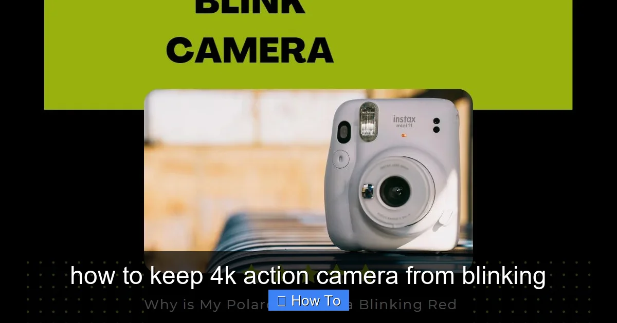 how to keep 4k action camera from blinking - content2 visual guide