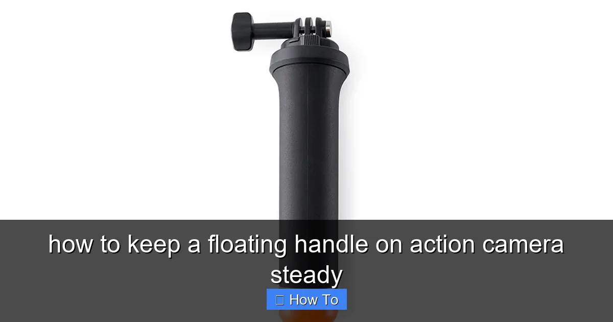how to keep a floating handle on action camera steady - content1 visual guide