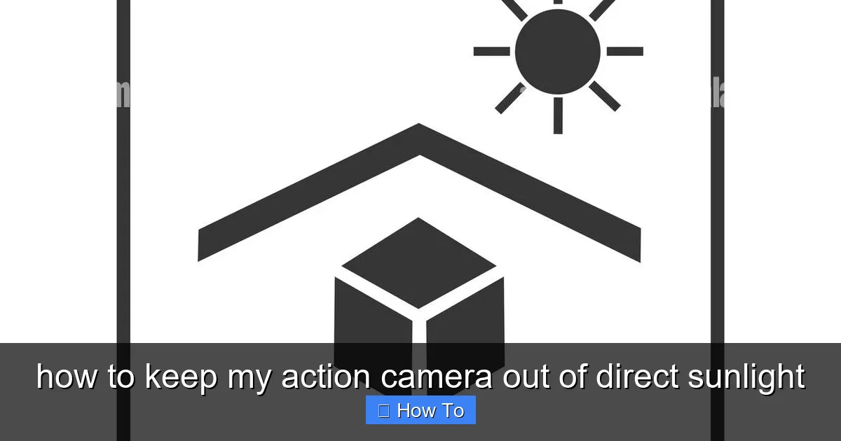 how to keep my action camera out of direct sunlight - content2 visual guide