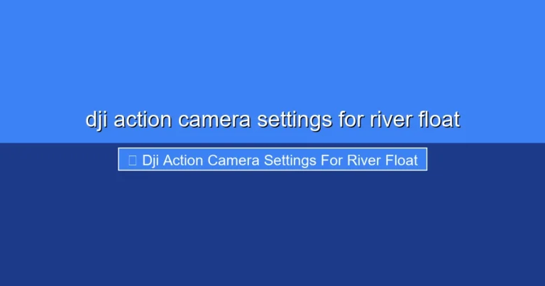Featured image for dji action camera settings for river float