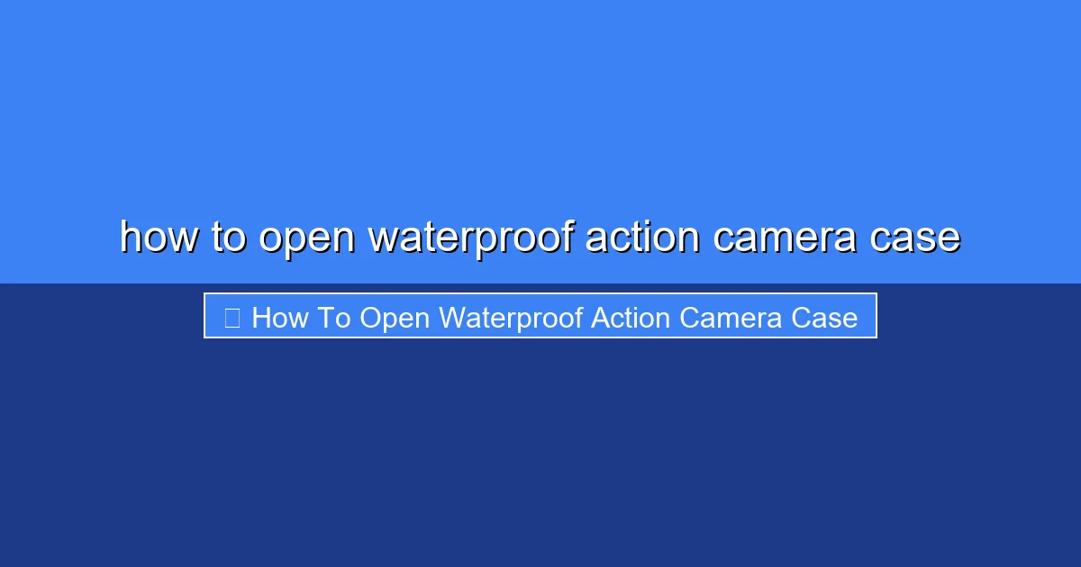 Featured image for how to open waterproof action camera case