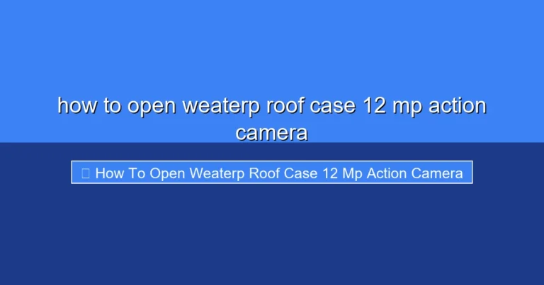 Featured image for how to open weaterp roof case 12 mp action camera