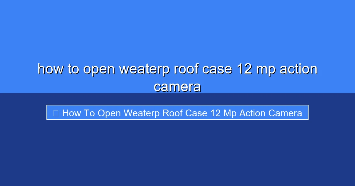 Featured image for how to open weaterp roof case 12 mp action camera