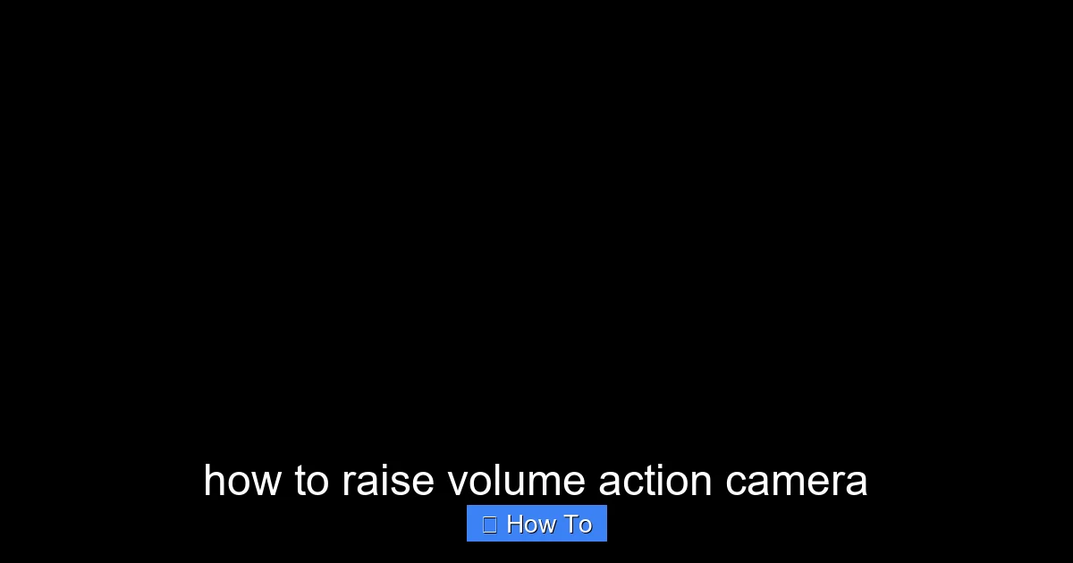 Featured image for how to raise volume action camera