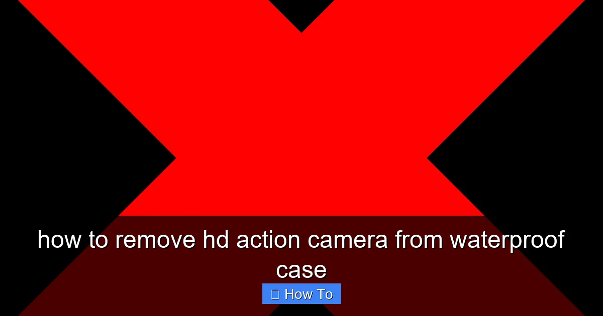 Featured image for how to remove hd action camera from waterproof case