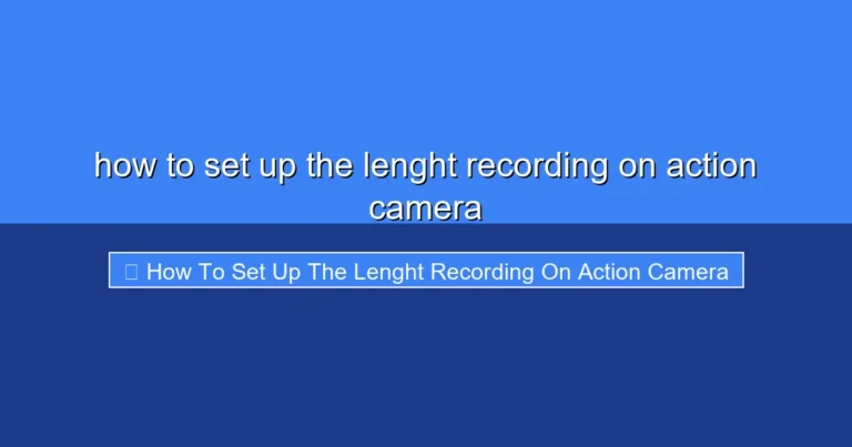 Featured image for how to set up the lenght recording on action camera