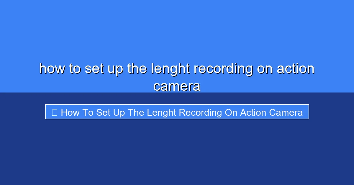 Featured image for how to set up the lenght recording on action camera