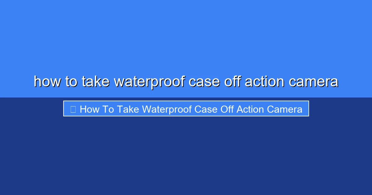 Featured image for how to take waterproof case off action camera