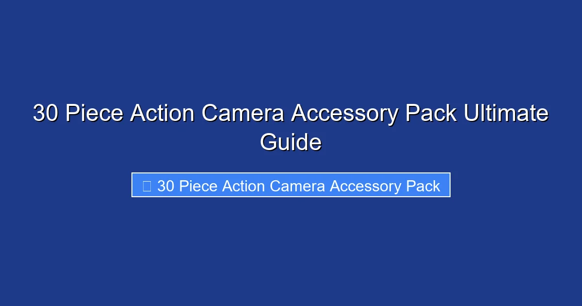 30 Piece Action Camera Accessory Pack Ultimate Guide