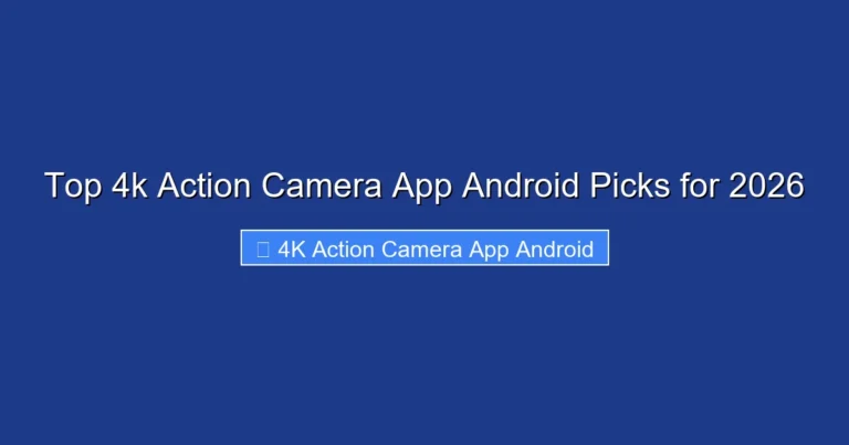 Top 4k Action Camera App Android Picks for 2026