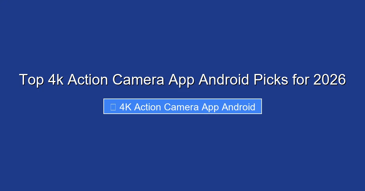 Top 4k Action Camera App Android Picks for 2026