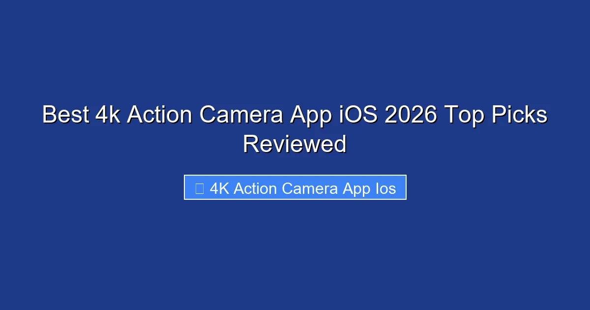 Best 4k Action Camera App iOS 2026 Top Picks Reviewed