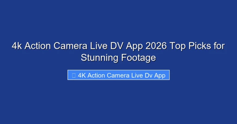 4k Action Camera Live DV App 2026 Top Picks for Stunning Footage