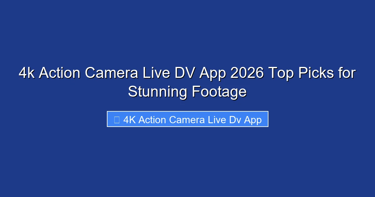 4k Action Camera Live DV App 2026 Top Picks for Stunning Footage