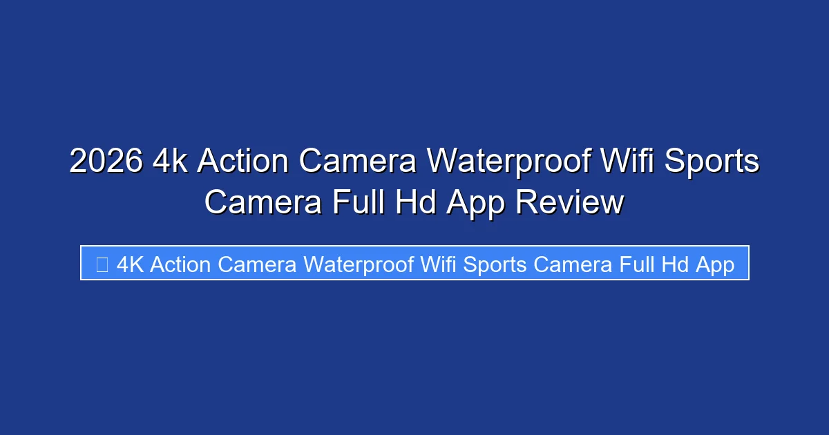 2026 4k Action Camera Waterproof Wifi Sports Camera Full Hd App Review