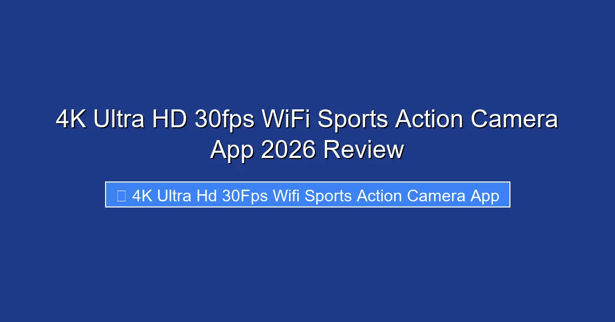 4K Ultra HD 30fps WiFi Sports Action Camera App 2026 Review