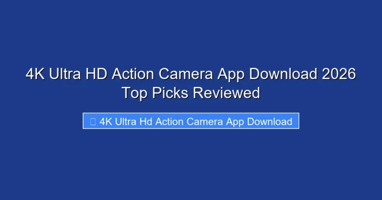 4K Ultra HD Action Camera App Download 2026 Top Picks Reviewed