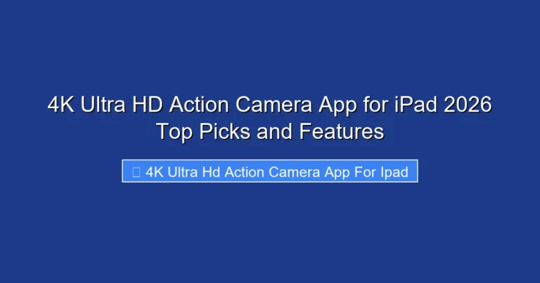 4K Ultra HD Action Camera App for iPad 2026 Top Picks and Features