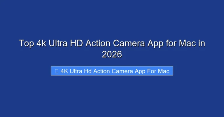 Top 4k Ultra HD Action Camera App for Mac in 2026