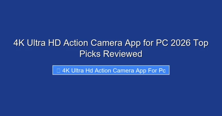 4K Ultra HD Action Camera App for PC 2026 Top Picks Reviewed