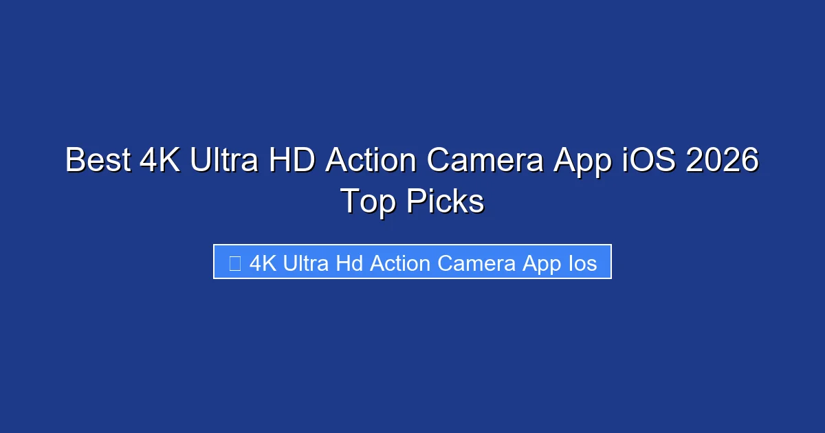 Best 4K Ultra HD Action Camera App iOS 2026 Top Picks