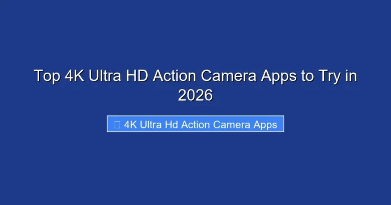 Top 4K Ultra HD Action Camera Apps to Try in 2026