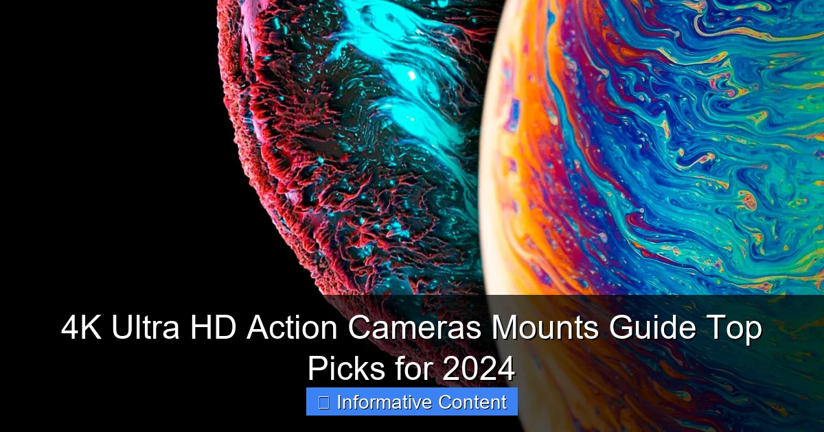 4K Ultra HD Action Cameras Mounts Guide Top Picks for 2024