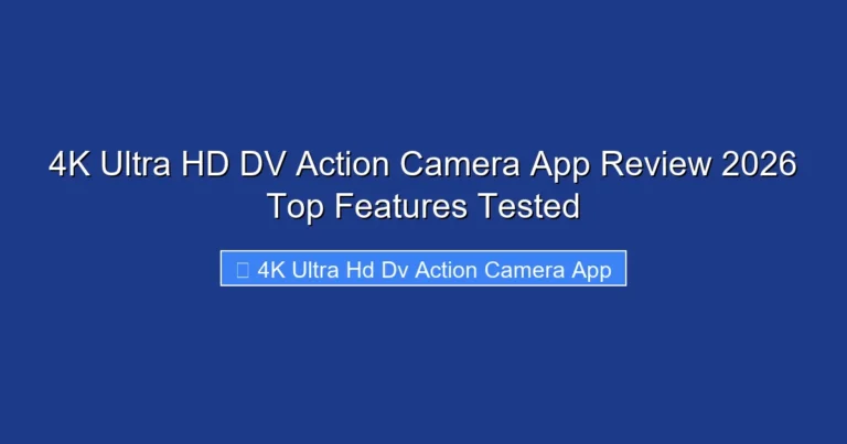 4K Ultra HD DV Action Camera App Review 2026 Top Features Tested