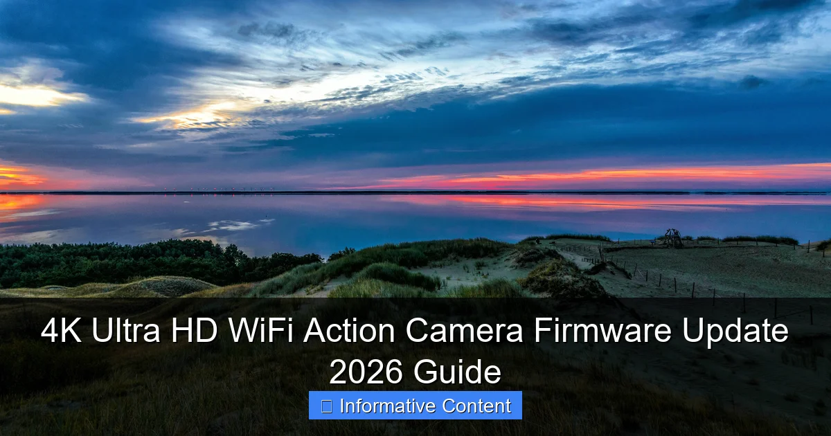4K Ultra HD WiFi Action Camera Firmware Update 2026 Guide