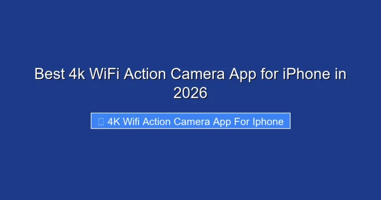 Best 4k WiFi Action Camera App for iPhone in 2026