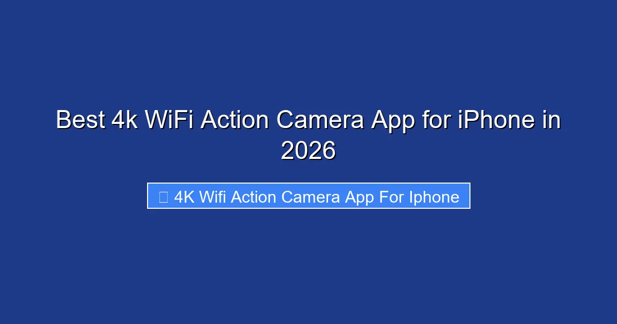 Best 4k WiFi Action Camera App for iPhone in 2026