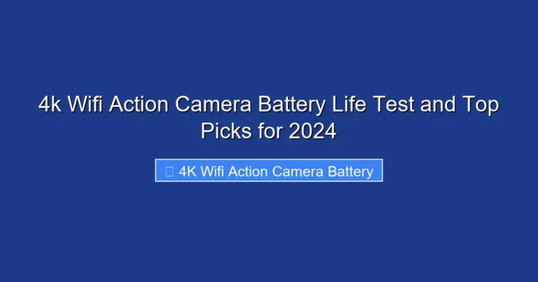 4k Wifi Action Camera Battery Life Test and Top Picks for 2024