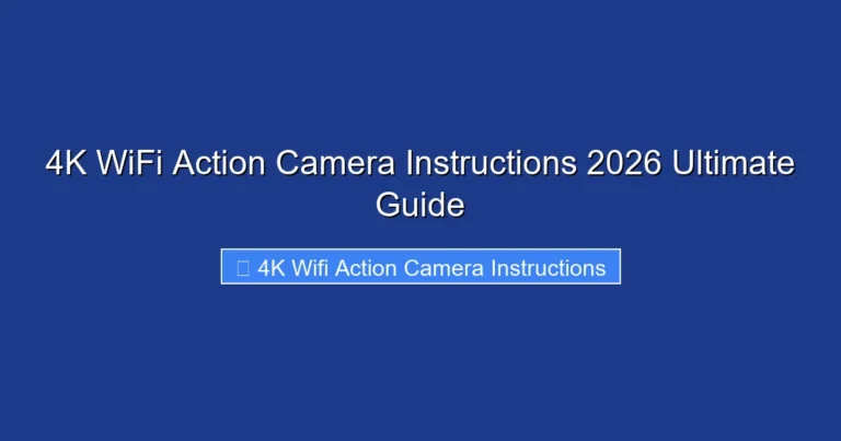 4K WiFi Action Camera Instructions 2026 Ultimate Guide