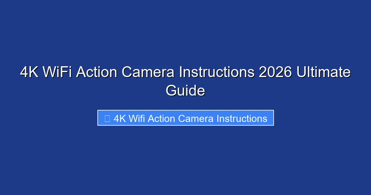 4K WiFi Action Camera Instructions 2026 Ultimate Guide