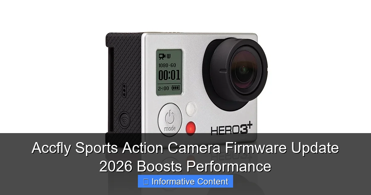 Accfly Sports Action Camera Firmware Update 2026 Boosts Performance