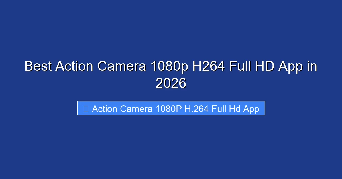 Best Action Camera 1080p H264 Full HD App in 2026