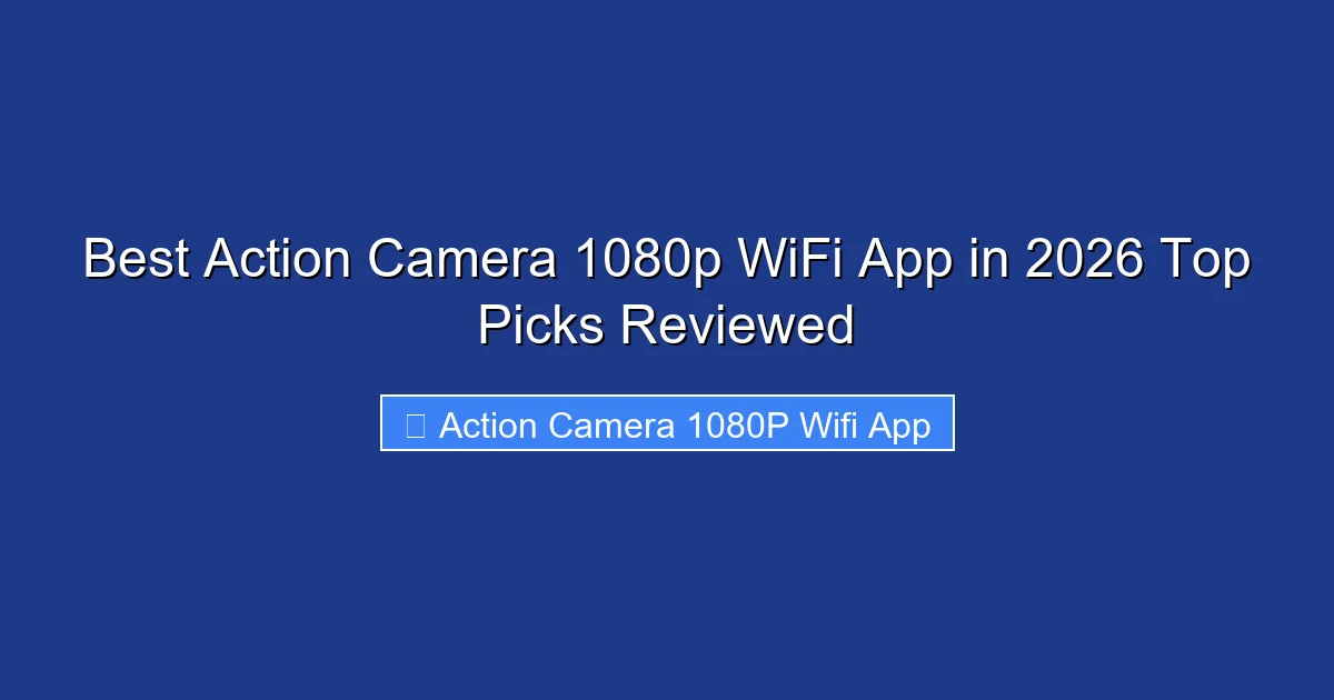 Best Action Camera 1080p WiFi App in 2026 Top Picks Reviewed