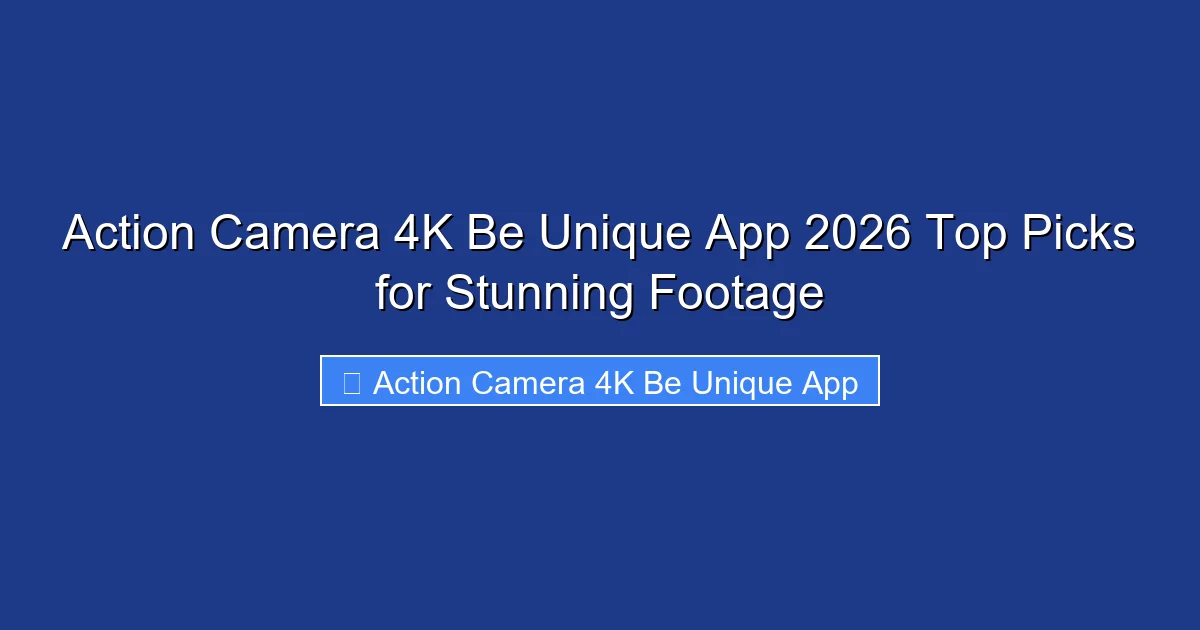 Action Camera 4K Be Unique App 2026 Top Picks for Stunning Footage
