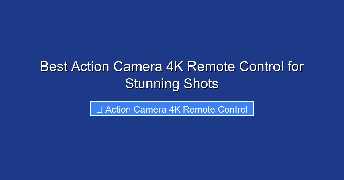 Best Action Camera 4K Remote Control for Stunning Shots